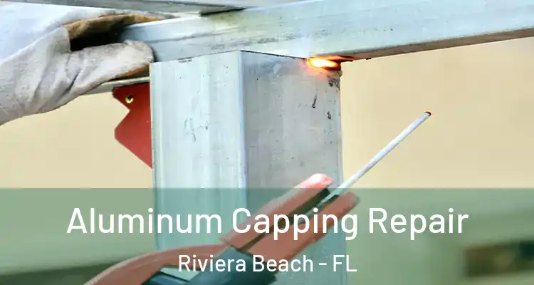  Aluminum Capping Repair Riviera Beach - FL