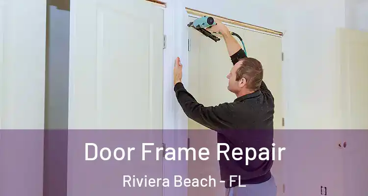  Door Frame Repair Riviera Beach - FL