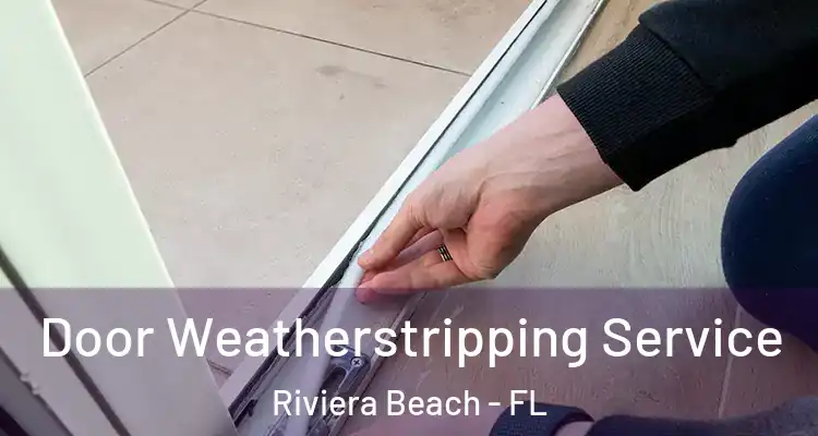  Door Weatherstripping Service Riviera Beach - FL