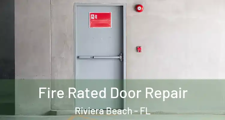  Fire Rated Door Repair Riviera Beach - FL