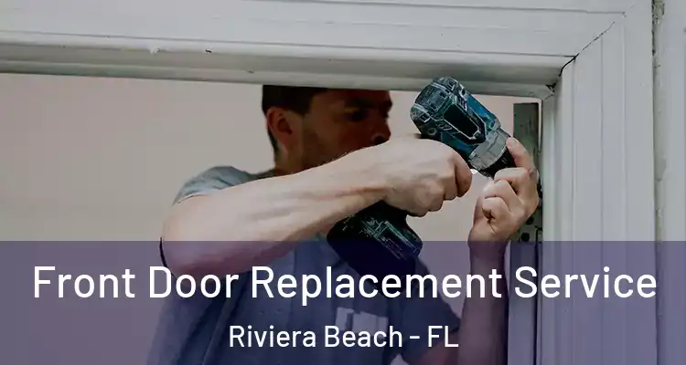  Front Door Replacement Service Riviera Beach - FL