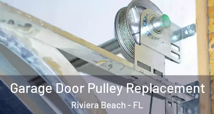  Garage Door Pulley Replacement Riviera Beach - FL