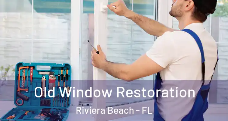  Old Window Restoration Riviera Beach - FL