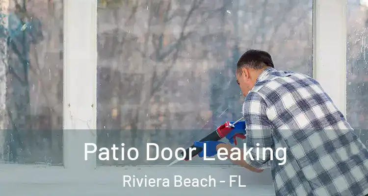  Patio Door Leaking Riviera Beach - FL