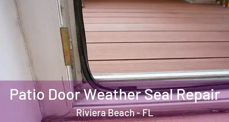  Patio Door Weather Seal Repair Riviera Beach - FL