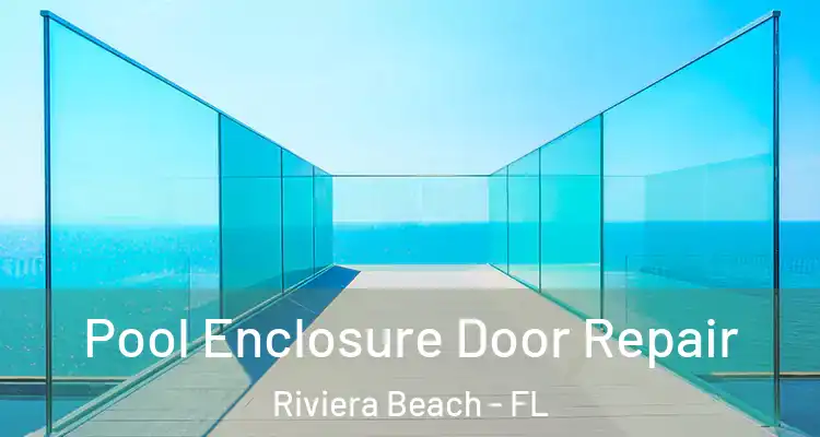  Pool Enclosure Door Repair Riviera Beach - FL