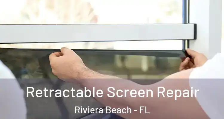  Retractable Screen Repair Riviera Beach - FL