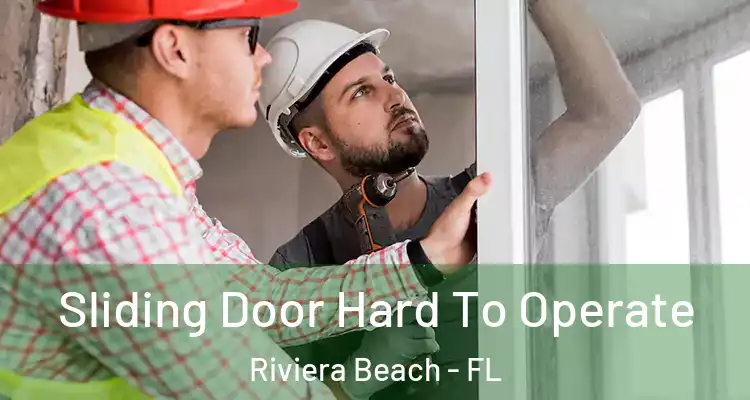  Sliding Door Hard To Operate Riviera Beach - FL