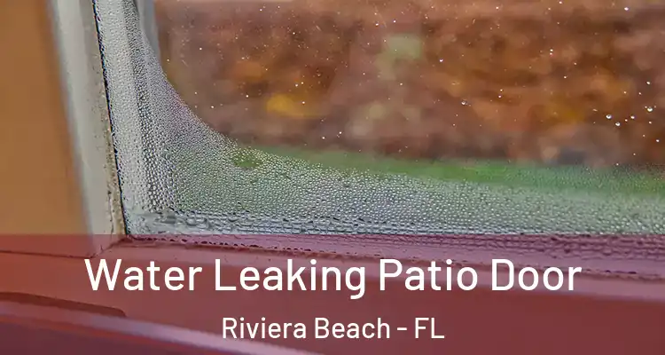  Water Leaking Patio Door Riviera Beach - FL