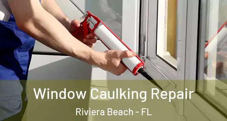  Window Caulking Repair Riviera Beach - FL